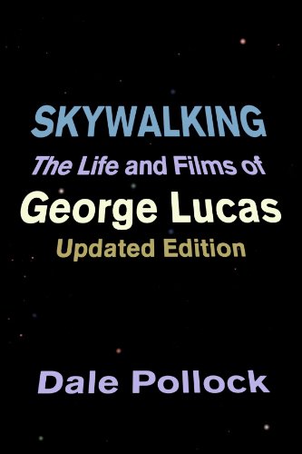 Skywalking: The Life And Films Of George Lucas, Updated Edition by Dale Pollock