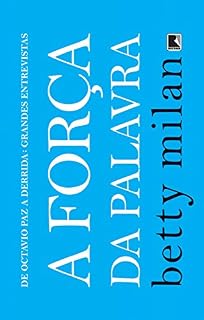 Livro A força da palavra: De Octavio Paz a Derrida: grandes entrevistas