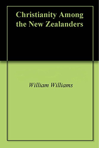 Christianity Among the New Zealanders by William Williams