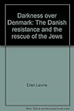 Front cover for the book Darkness over Denmark: The Danish Resistance and the Rescue of the Jews by Ellen Levine