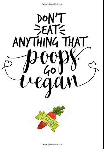 Don't Eat Anything That Poops. Go Vegan: DIY Homemade Cookbook Favorite Recipes. Blank Recipe Custom Empty Journal/Notebook Organizer For Women & Men ... in For Foodies Healthy Mood Dishes Organizer