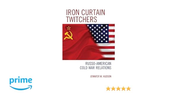 Iron Curtain Twitchers Russo American Cold War Relations