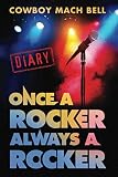 Once A Rocker Always a Rocker: A Diary by Cowboy Mach Bell