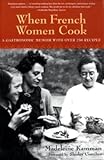 When French Women Cook: A Gastronomic Memoir with Over 250 Recipes