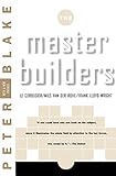 Master Builders: Le Corbusier, Mies van der Rohe, and Frank Lloyd Wright (Norton Library) by Peter Blake
