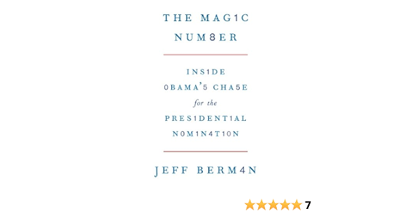 The Magic Number Inside Obama S Chase For The Presidential Nomination Berman Jeff 9780984934010 Amazon Com Books