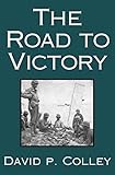 The Road to Victory: The Untold Story of Race and World War II's Red Ball Express by David P. Colley