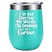 I'm Not Slurring I'm Speaking In Cursive - Funny Wine Gifts for Women, Wine Lover Gifts - Birthday, Christmas Gifts for Her, Wife, Mom, BFF, Sister, Teachers, Coworkers, Friends - LEADO Wine Tumbler