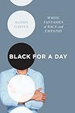 Alisha Gaines, "Black for a Day: White Fantasies of Race and Empathy" (UNC Press, 2017)