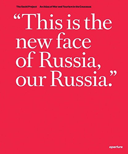 Rob Hornstra & Arnold Van Bruggen: The Sochi Project: An Atlas of War and Tourism in the Caucasus by Rob Hornstra, Arnold Van Bruggen