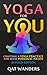 Yoga for You: Crafting A Yoga Practice For Your Personal Needs