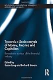 Towards a Socioanalysis of Money, Finance and Capitalism : Beneath the Surface of the Financial Industry, , 0415600316