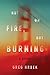 Not on Fire, but Burning: A Novel