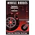 Mobile Robots: Inspiration to Implementation, Second Edition