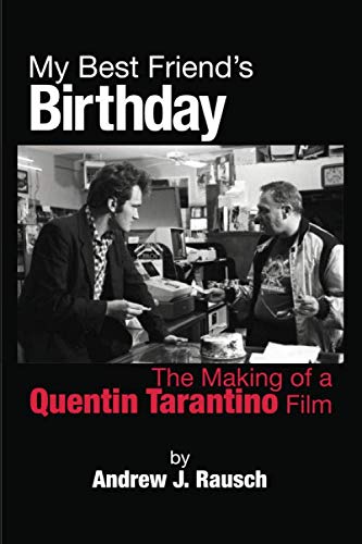 My Best Friend's Birthday: The Making of a Quentin Tarantino Film by Andrew J. Rausch