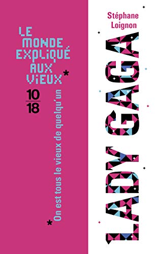 Lady Gaga (Le monde expliqué aux vieux) (French Edition) by Stéphane Loignon