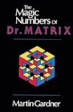 The Magic Numbers of Dr. Matrix by Martin Gardner, Martin Gardner