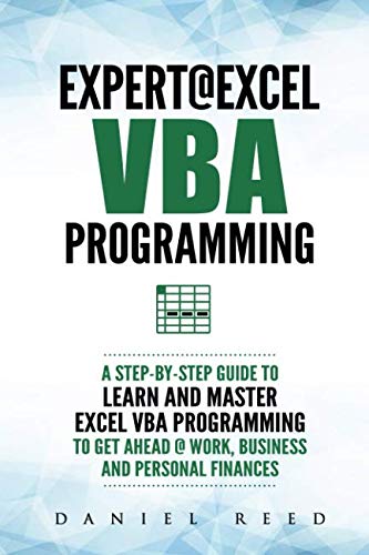 Expert @ Excel VBA Programming: A Step-By-Step Guide To Learn And Master Excel VBA Programming To Ge