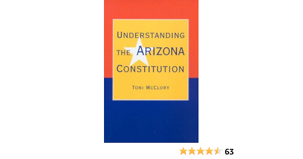 Understanding The Arizona Constitution Mcclory Toni 9780816520961 Books