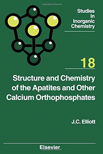 Structure and Chemistry of the Apatites and Other Calcium Orthophosphates, Volume 18 (Studies in Inorganic Chemistry)