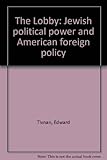 The Lobby: Jewish political power and American foreign policy