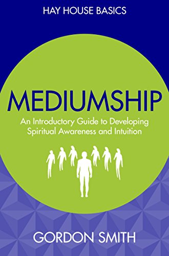 Mediumship: An Introductory Guide to Developing Spiritual Awareness and Intuition (Hay House Basics) by Gordon Smith