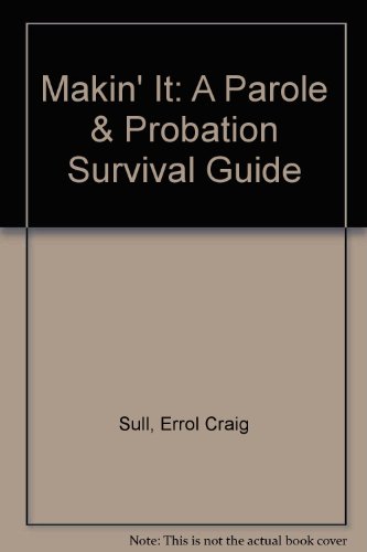 Makin' It: A Parole & Probation Survival Guide