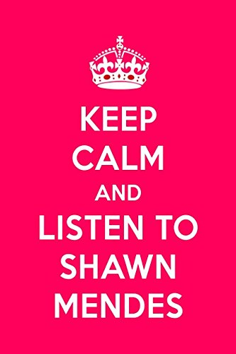 Keep Calm And Listen To Shawn Mendes: Shawn Mendes Designer Notebook
