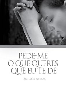 Livro Pede-me o Que Queres Que Eu te dê (Mensagens Livro 266)