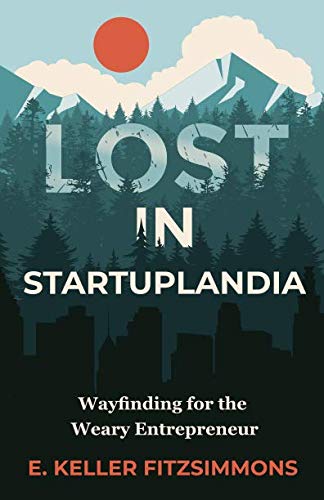 [Ebook] Lost in Startuplandia: Wayfinding for the Weary Entrepreneur Z.I.P