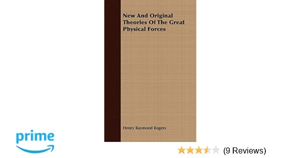 New And Original Theories Of The Great Physical Forces - 