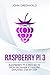 Raspberry Pi 3: Raspberry Pi 3 Projects From Beginner To Master Explained Step By Step (Computer Programming Book 2)