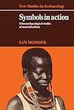 Symbols in Action: Ethnoarchaeological Studies of Material Culture (New Studies in Archaeology) by Ian Hodder