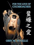 For the Love of Cockroaches: Husbandry, Biology, and History of Pet and Feeder Blattodea by 