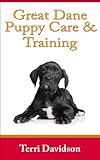 Great Dane Puppy Care & Training: The Complete Guide On Raising, Training, & Caring For Great Dane Puppies