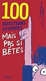 100 questions stupides mais pas si bêtes by 