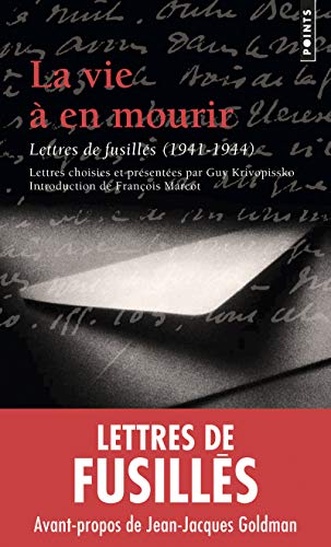 Vie En Mourir. Lettres de Fusill's (1941-1944)(La) (French Edition) by Guy Krivopissko