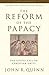 The Reform of the Papacy: The Costly Call to Christian Unity (Ut Unim Sint)