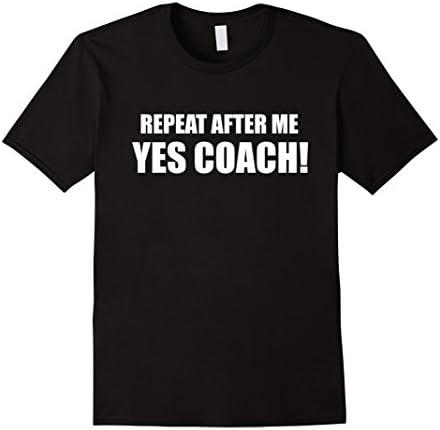 Mens Repeat After Me Yes Coach! T Shirt XL Black
