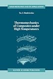 Thermomechanics of Composites under High Temperatures, Dimitrienko, Yuriy I., 9048151228