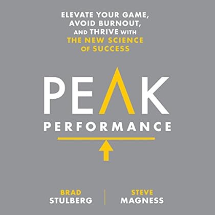Peak Performance: Elevate Your Game, Avoid Burnout, and Thrive with the New Science of Success Peak Performance: Elevate Your Game, Avoid Burnout, and Thrive with the New Science of Success