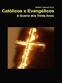 Livro Católicos x Evangélicos - A Guerra dos Trinta Anos (1618-1648)