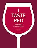 I Taste Red: The Science of Tasting Wine