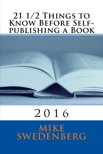 21 1/2 Things to Know Before Self-publishing a Book: 2016 (Get Published) (Volume 1)