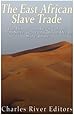The East African Slave Trade: The History and Legacy of the Arab Slave Trade and the Indian Ocean Slave Trade