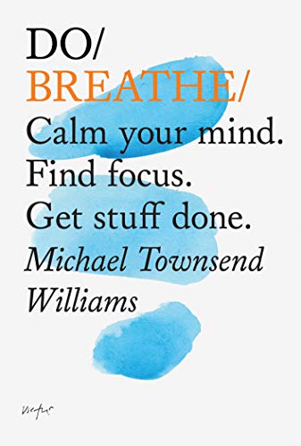 Do Breathe: Calm your mind. Find focus. Get stuff done. (Do Books) by Michael Townsend Williams