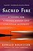 Sacred Fire: A Vision for a Deeper Human and Christian Maturity