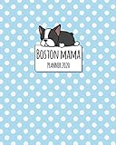 Boston Mama Planner 2020: 2020 Weekly Planner. Monthly Calendars, Daily Schedule, Important Dates, Mood Tracker, Goals and Thoughts all in One! With a Cute Boston Terrier Illustration on each Page! by Olivia Planners