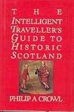 The Intelligent Traveller's Guide to Historic Scotland by Philip Crowl (1986-04-02) by