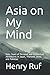 Asia on My Mind: Sixty Years of Personal and Intellectual Adventures in Japan, Thailand, China, and by